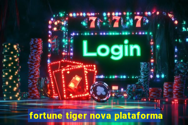 fortune tiger nova plataforma